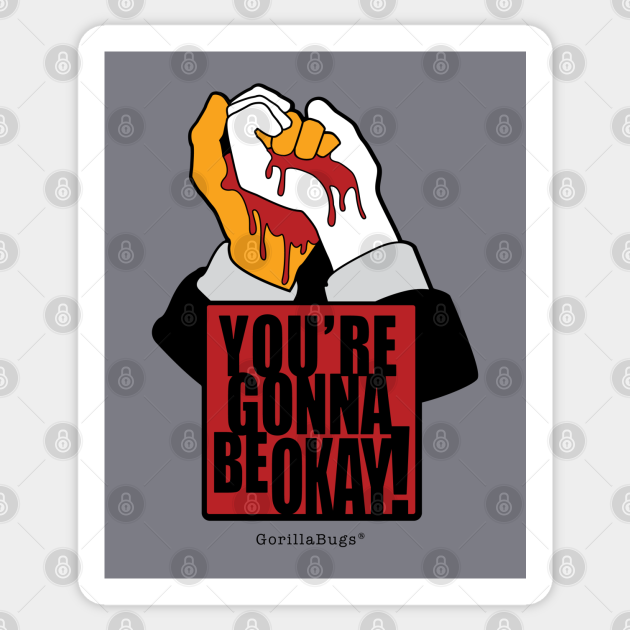 You're gonna be okay! Reservoir Dogs Sticker TeePublic
